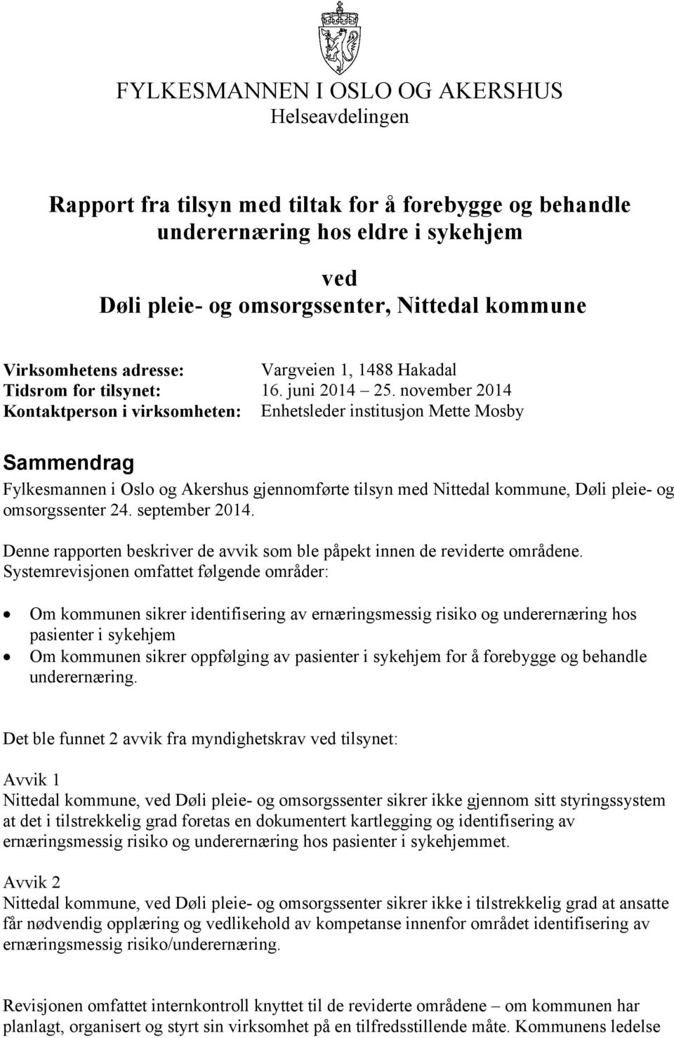 november 2014 Kontaktperson i virksomheten: Enhetsleder institusjon Mette Mosby Sammendrag Fylkesmannen i Oslo og Akershus gjennomførte tilsyn med Nittedal kommune, Døli pleie- og omsorgssenter 24.