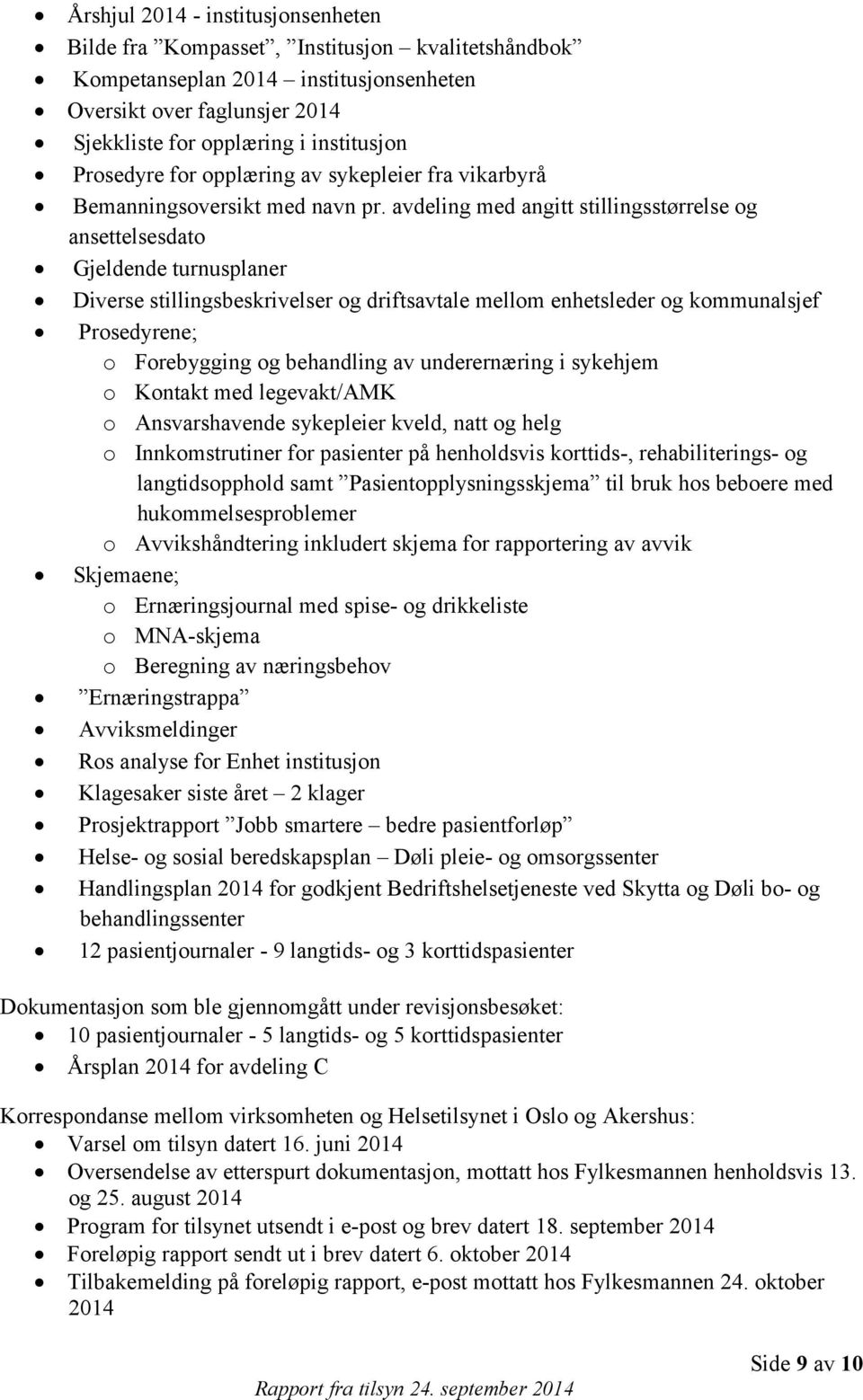 avdeling med angitt stillingsstørrelse og ansettelsesdato Gjeldende turnusplaner Diverse stillingsbeskrivelser og driftsavtale mellom enhetsleder og kommunalsjef Prosedyrene; o Forebygging og