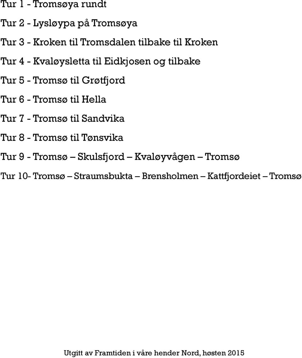 7 - Tromsø til Sandvika Tur 8 - Tromsø til Tønsvika Tur 9 - Tromsø Skulsfjord Kvaløyvågen Tromsø Tur