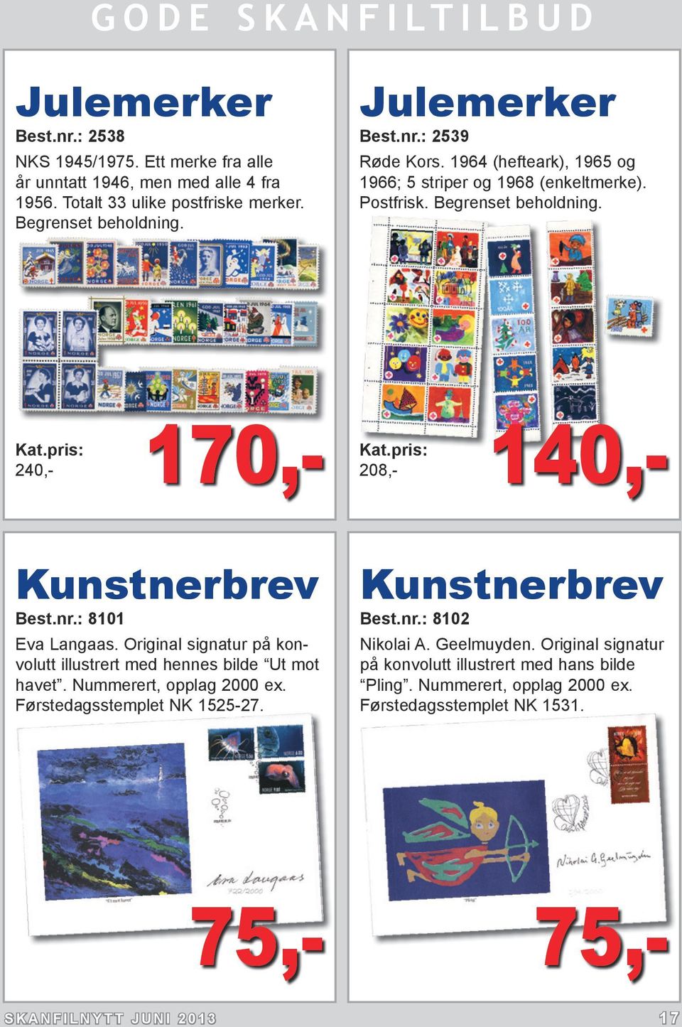 170,- 208,- 240,- 140,- Kunstnerbrev Best.nr.: 8101 Eva Langaas. Original signatur på konvolutt illustrert med hennes bilde Ut mot havet. Nummerert, opplag 2000 ex.