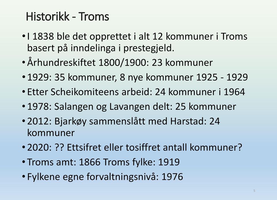 24 kommuner i 1964 1978: Salangen og Lavangen delt: 25 kommuner 2012: Bjarkøy sammenslått med Harstad: 24