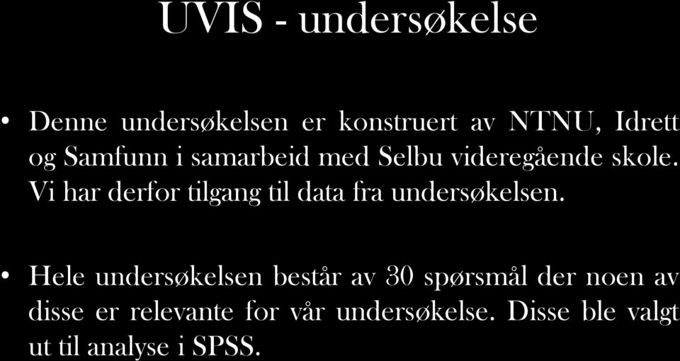 Vi har derfor tilgang til data fra undersøkelsen.