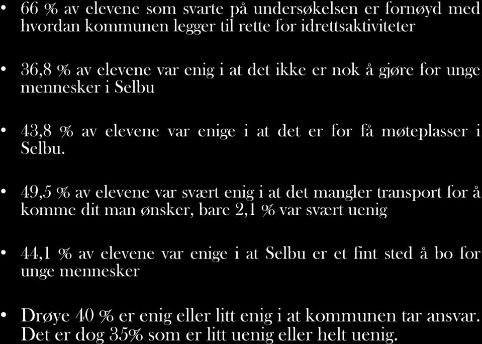 49,5 % av elevene var svært enig i at det mangler transport for å komme dit man ønsker, bare 2,1 % var svært uenig 44,1 % av elevene var enige