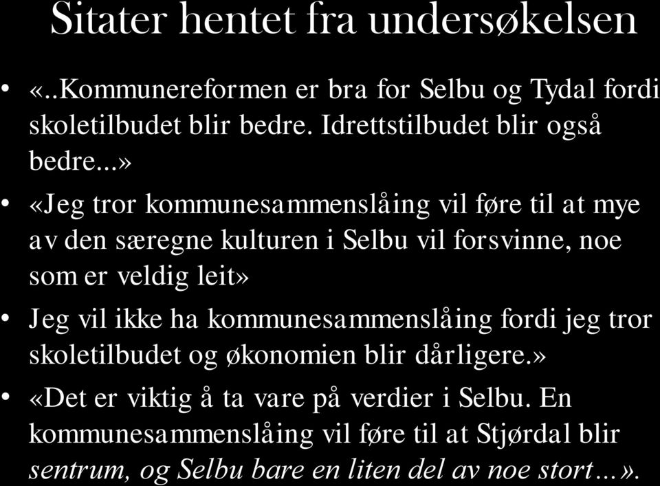 ..» «Jeg tror kommunesammenslåing vil føre til at mye av den særegne kulturen i Selbu vil forsvinne, noe som er veldig leit»