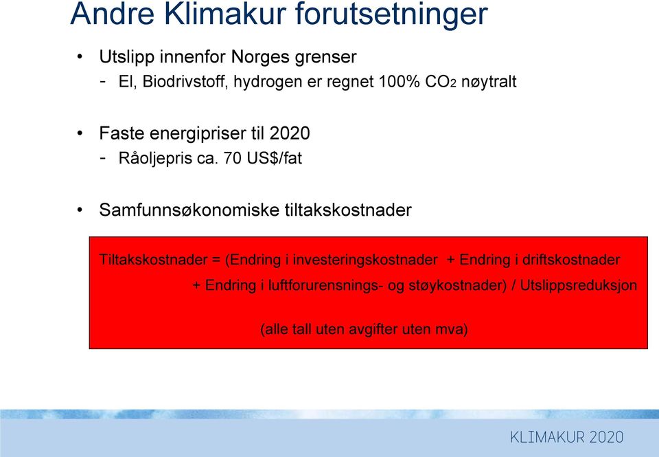 70 US$/fat Samfunnsøkonomiske tiltakskostnader Tiltakskostnader = (Endring i investeringskostnader