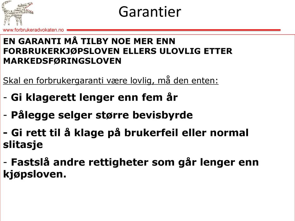 MARKEDSFØRINGSLOVEN Skal en forbrukergaranti være lovlig, må den enten: - Gi klagerett