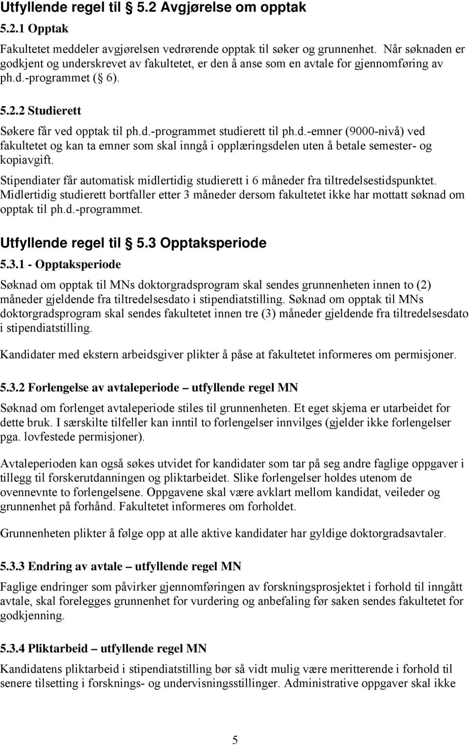 d.-emner (9000-nivå) ved fakultetet og kan ta emner som skal inngå i opplæringsdelen uten å betale semester- og kopiavgift.