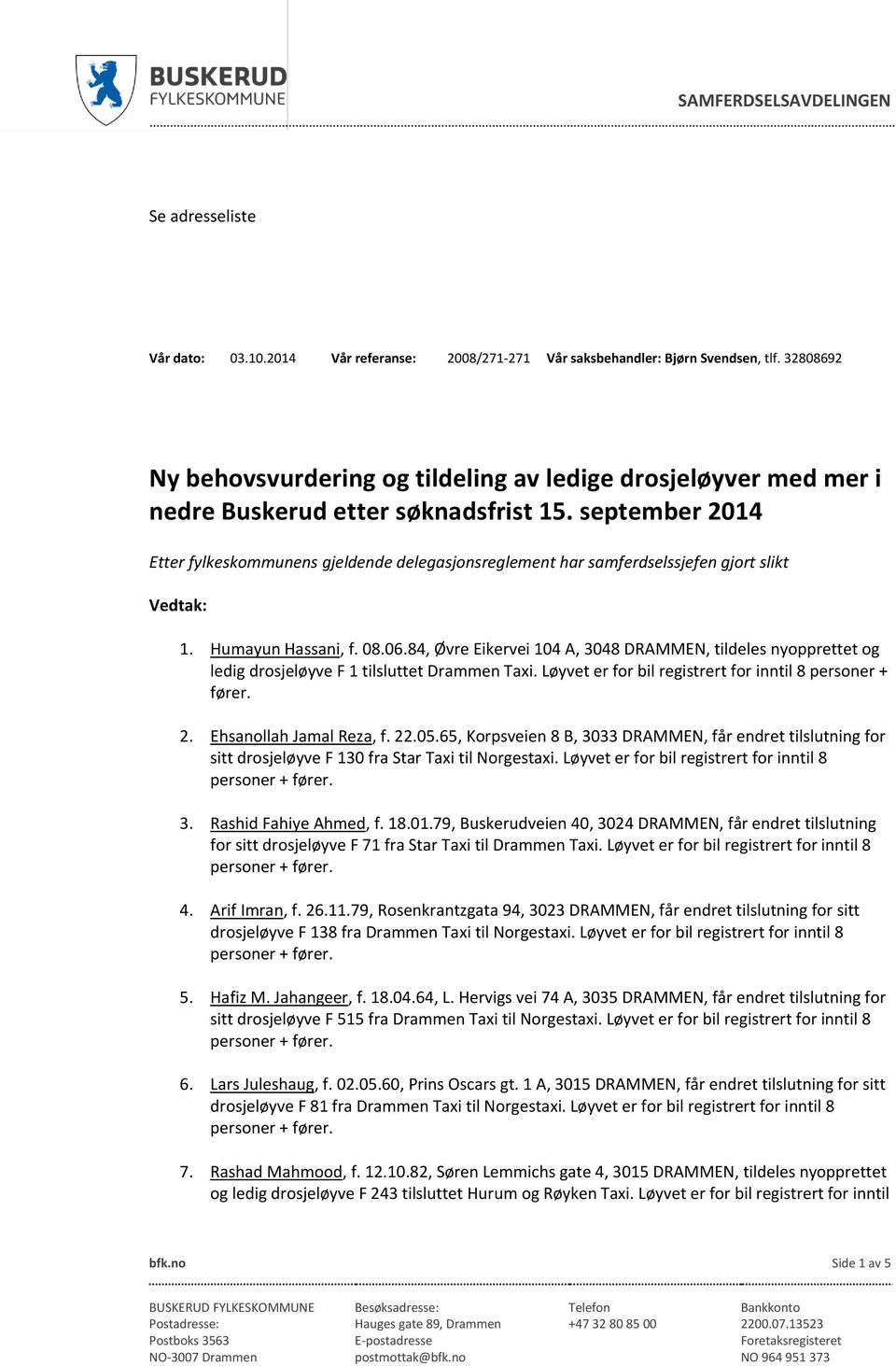 september 2014 Etter fylkeskommunens gjeldende delegasjonsreglement har samferdselssjefen gjort slikt Vedtak: 1. Humayun Hassani, f. 08.06.
