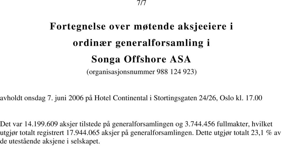 juni 2006 på Hotel Continental i Stortingsgaten 24/26, Oslo kl. 17.00 Det var 14.199.