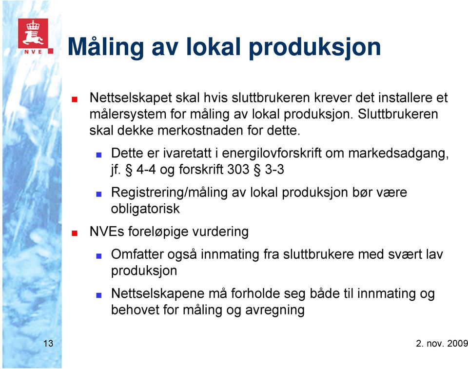 4-4 og forskrift 303 3-3 Registrering/måling av lokal produksjon bør være obligatorisk NVEs foreløpige vurdering Omfatter også