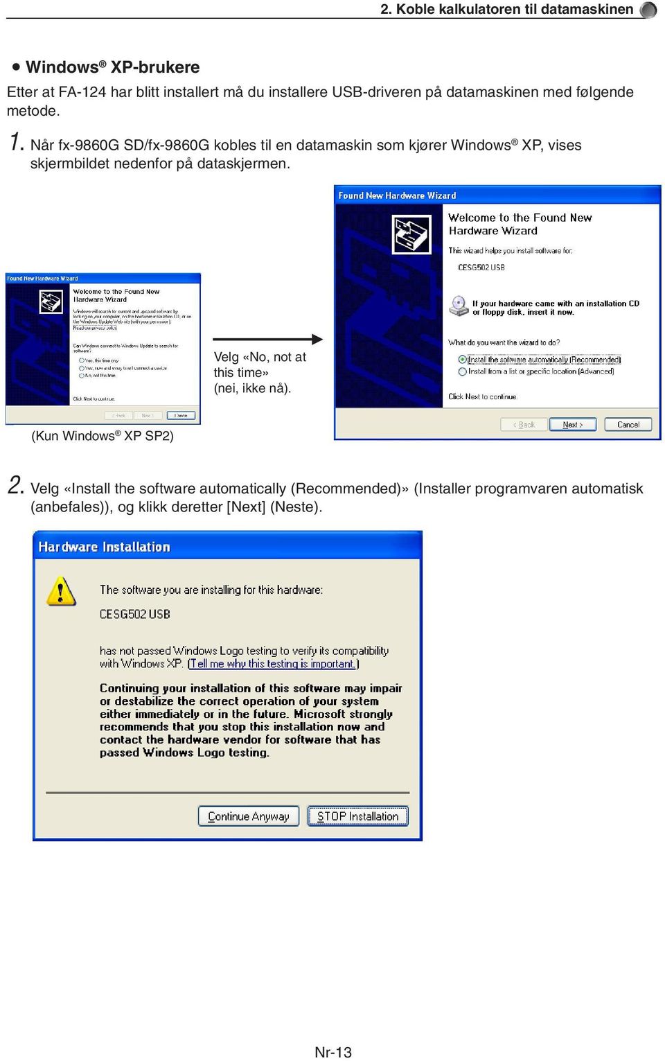 Når fx-9860g SD/fx-9860G kobles til en datamaskin som kjører Windows XP, vises skjermbildet nedenfor på dataskjermen.