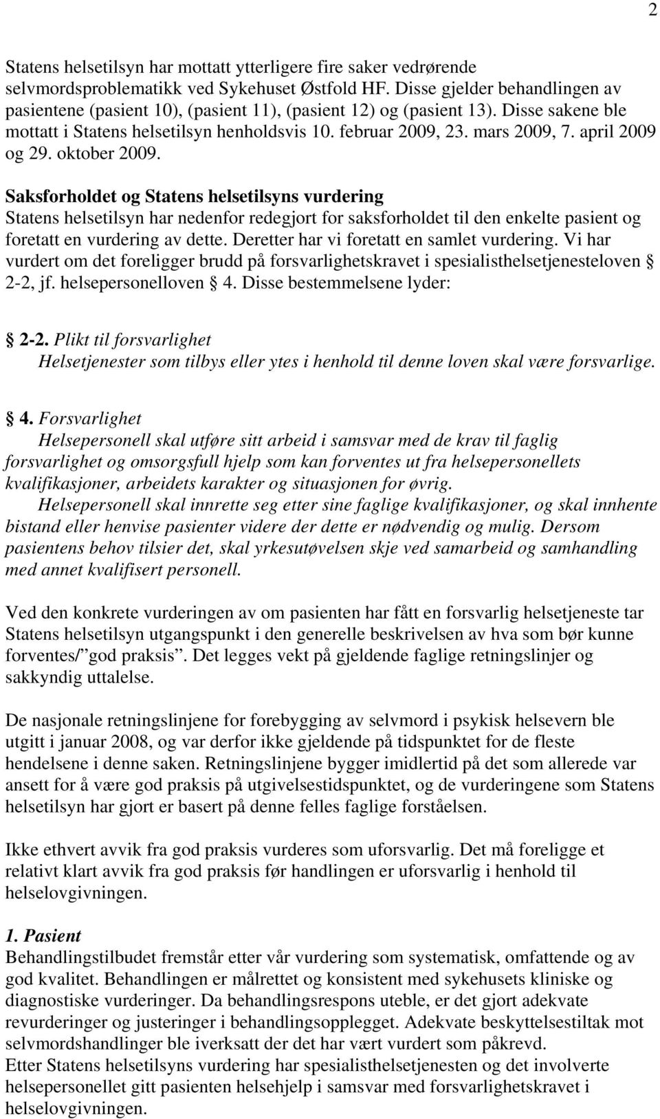 april 2009 og 29. oktober 2009. Saksforholdet og Statens helsetilsyns vurdering Statens helsetilsyn har nedenfor redegjort for saksforholdet til den enkelte pasient og foretatt en vurdering av dette.