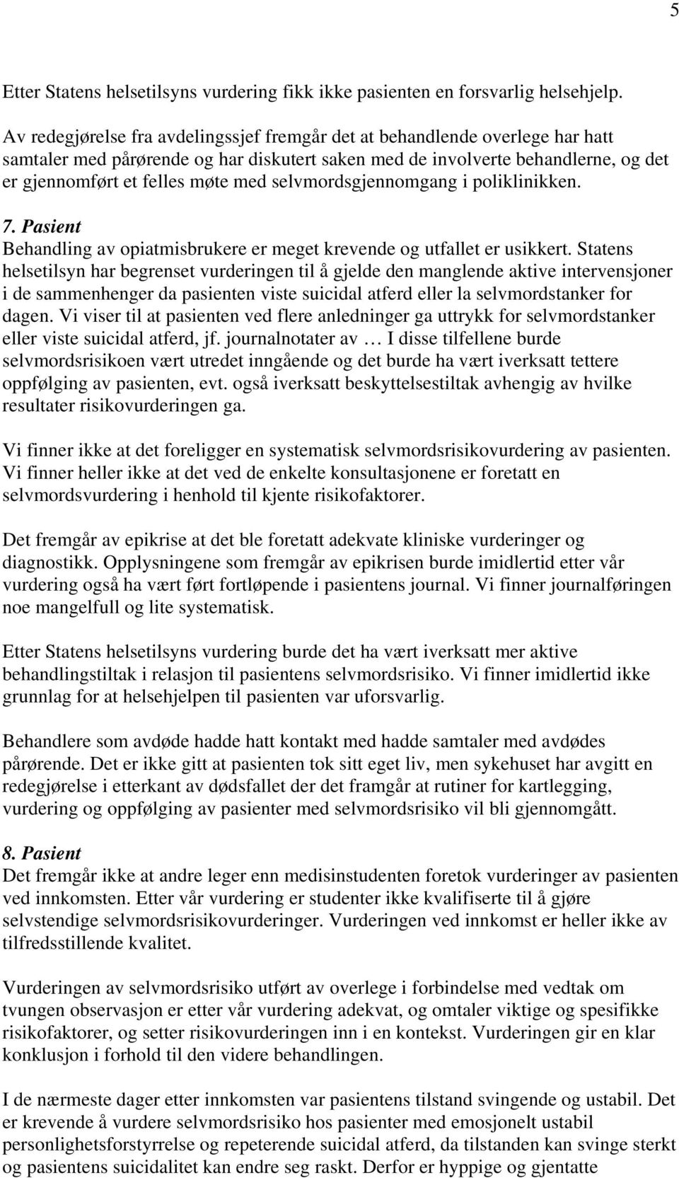 selvmordsgjennomgang i poliklinikken. 7. Pasient Behandling av opiatmisbrukere er meget krevende og utfallet er usikkert.