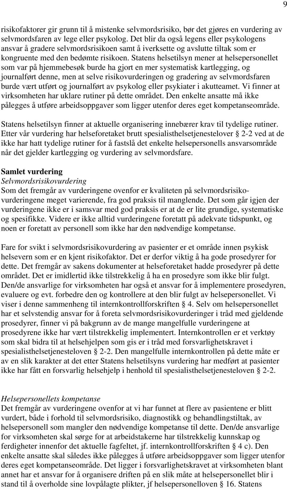 Statens helsetilsyn mener at helsepersonellet som var på hjemmebesøk burde ha gjort en mer systematisk kartlegging, og journalført denne, men at selve risikovurderingen og gradering av selvmordsfaren