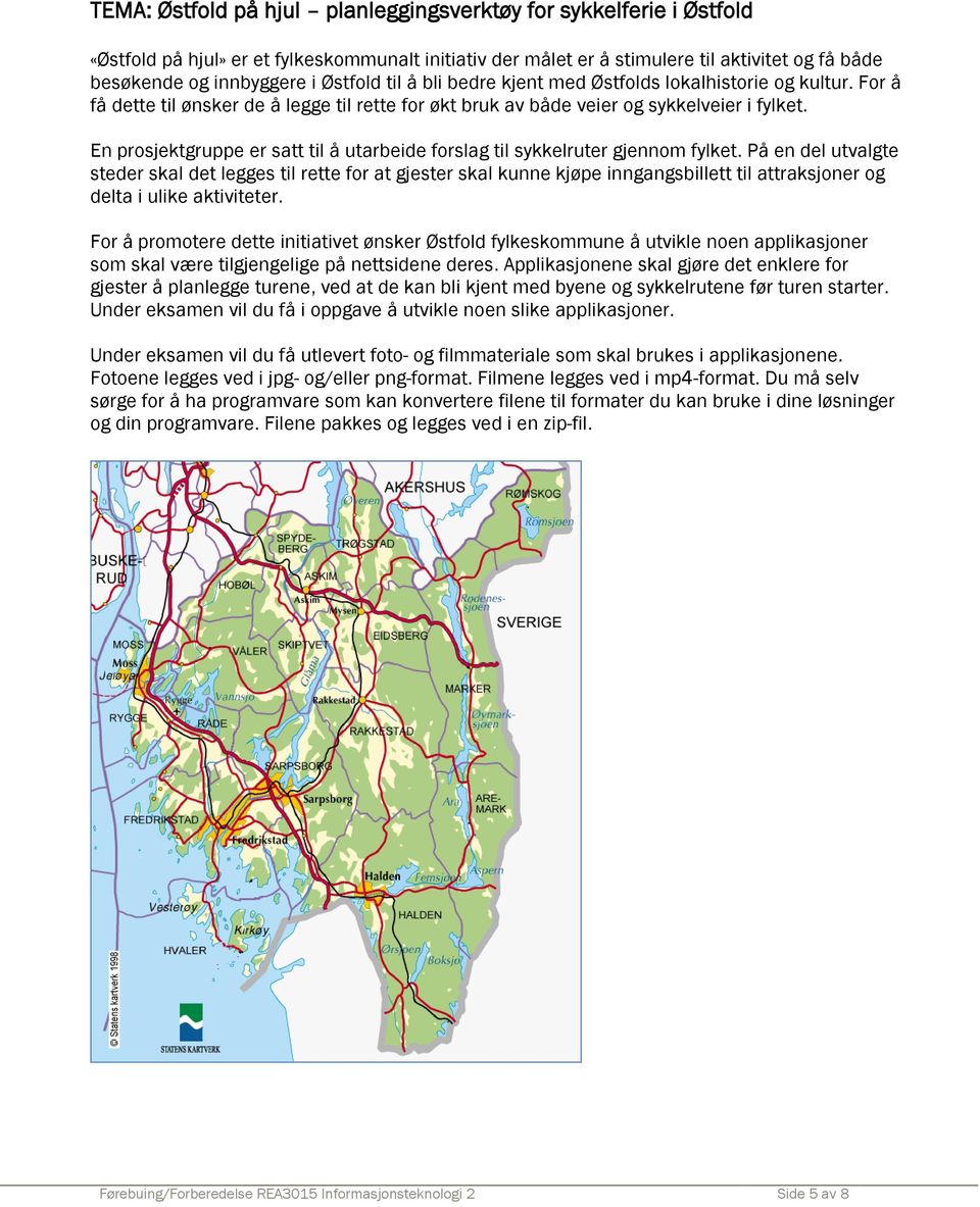 En prosjektgruppe er satt til å utarbeide forslag til sykkelruter gjennom fylket.