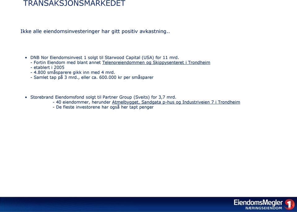 - Fortin Eiendom med blant annet Telenoreiendommen og Skippysenteret i Trondheim - etablert i 2005-4.800 småsparere gikk inn med 4 mrd.