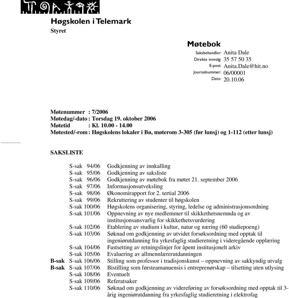 Godkjenning av møtebok fra møtet 21. september 2006 S-sak 97/06 Informasjonsutveksling S-sak 98/06 Økonomirapport for 2.