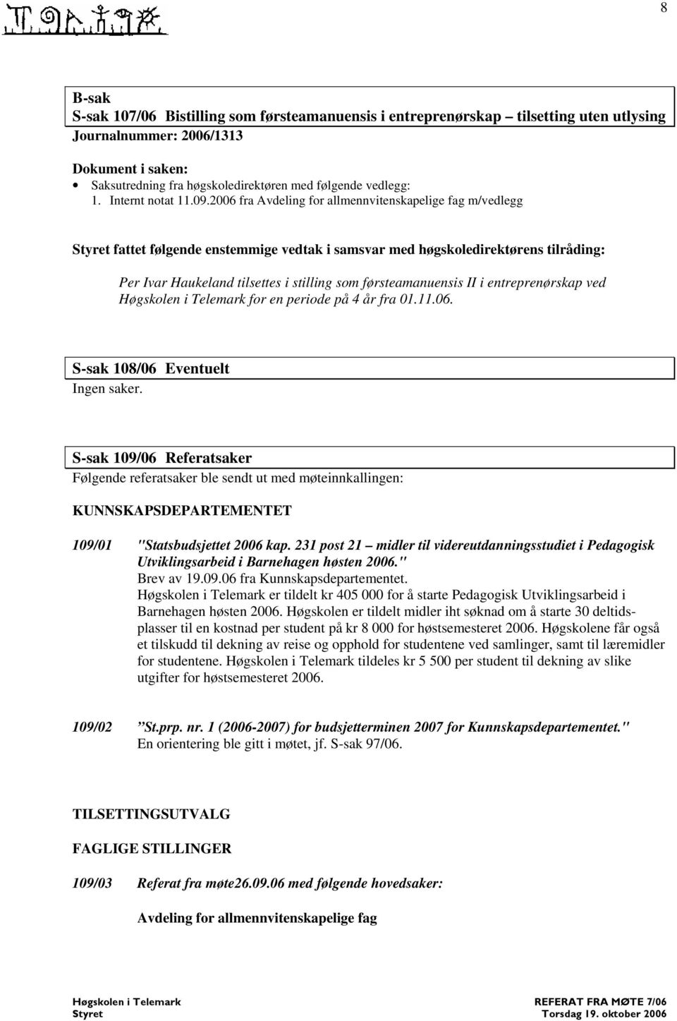 II i entreprenørskap ved for en periode på 4 år fra 01.11.06. S-sak 108/06 Eventuelt Ingen saker.