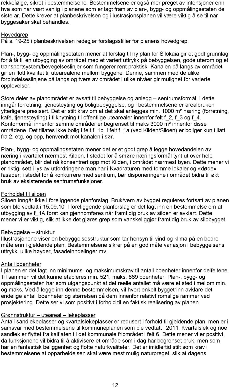 Plan-, bygg- og oppmålingsetaten mener at forslag til ny plan for Silokaia gir et godt grunnlag for å få til en utbygging av området med et variert uttrykk på bebyggelsen, gode uterom og et