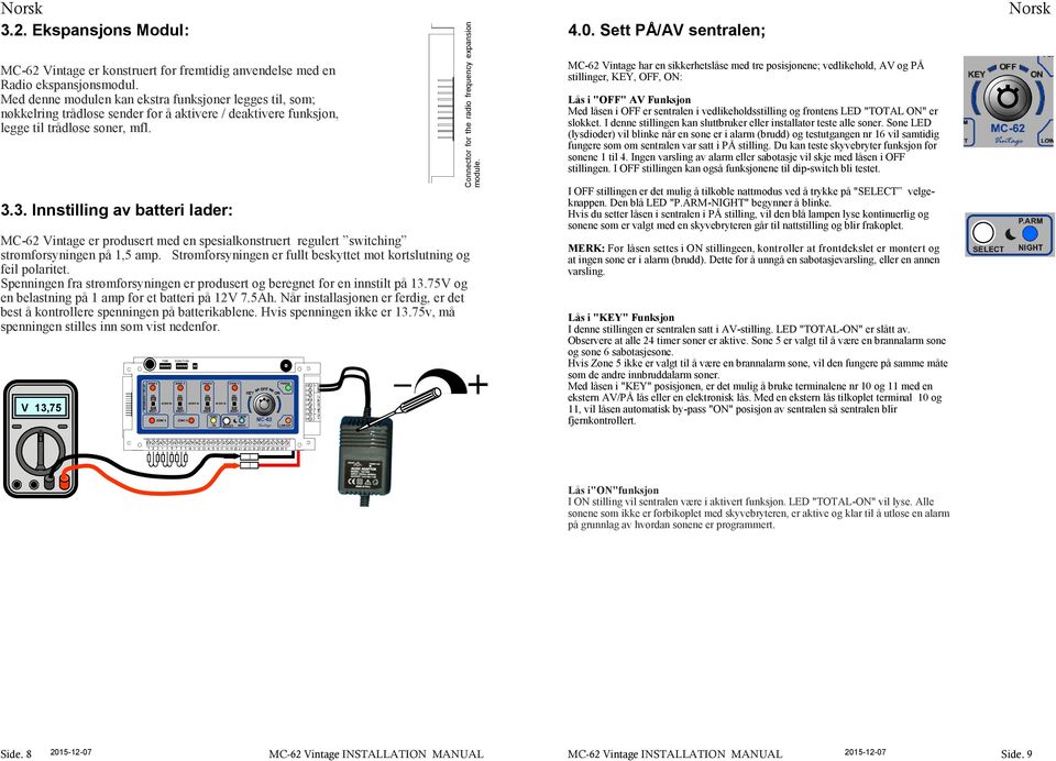 3. Innstilling av batteri lader: MC-62 Vintage er produsert med en spesialkonstruert regulert switching strømforsyningen på 1,5 amp.