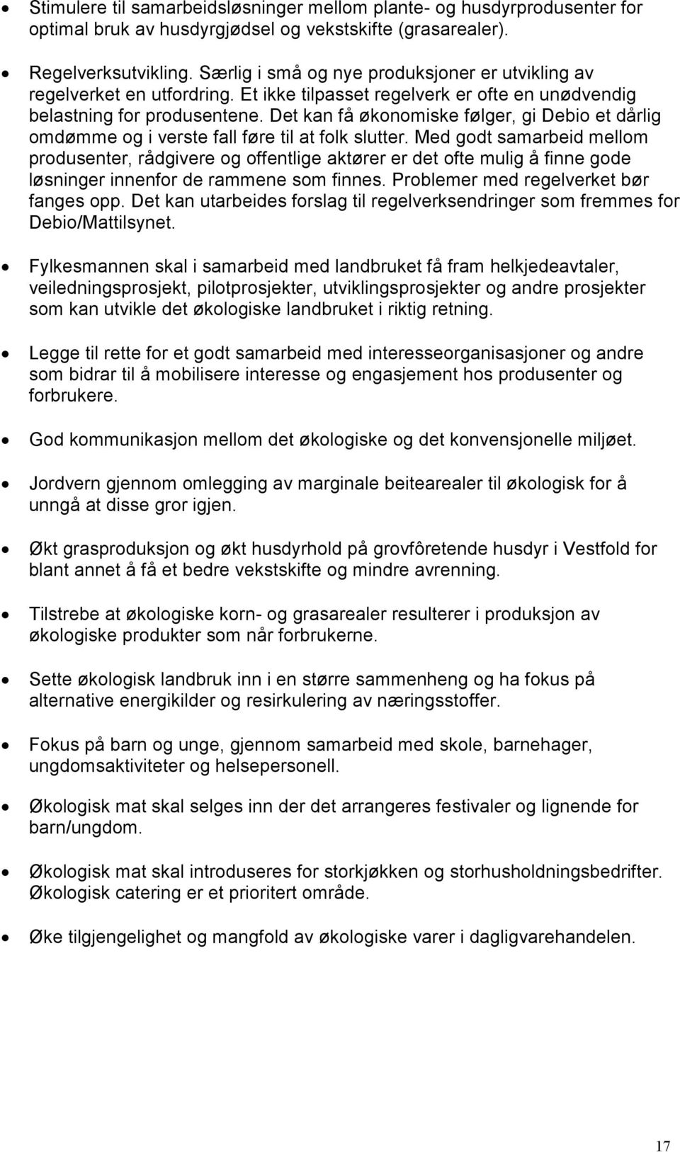 Det kan få økonomiske følger, gi Debio et dårlig omdømme og i verste fall føre til at folk slutter.