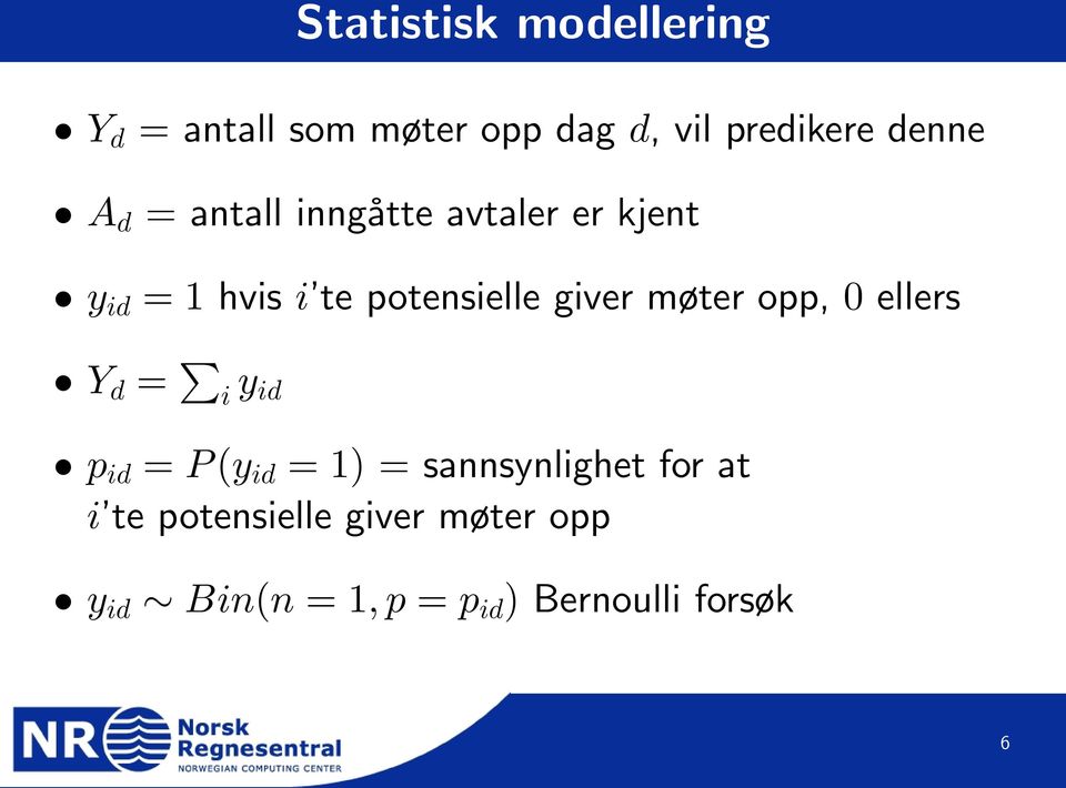 møter opp, 0 ellers Y d = i y id p id = P (y id = 1) = sannsynlighet for at