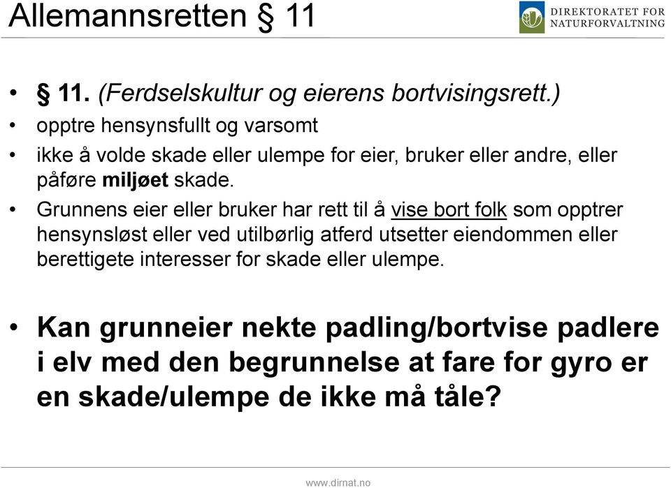 Grunnens eier eller bruker har rett til å vise bort folk som opptrer hensynsløst eller ved utilbørlig atferd utsetter