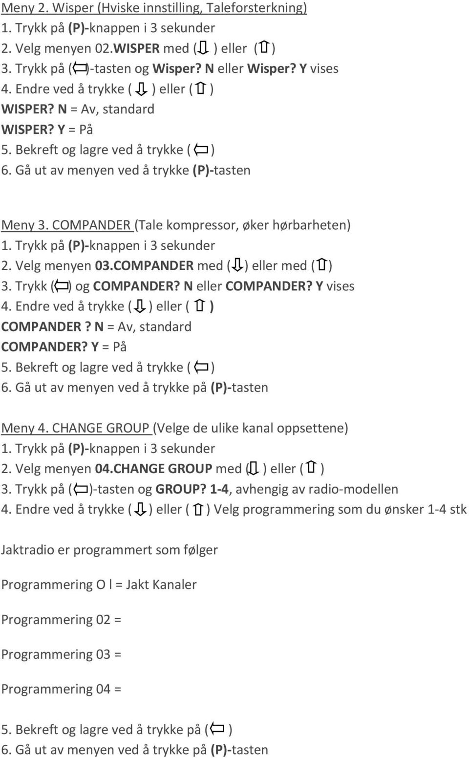 COMPANDER (Tale kompressor, øker hørbarheten) 1. Trykk på (P) knappen i 3 sekunder 2. Velg menyen 03.COMPANDER med ( ) eller med ( ) 3. Trykk ( ) og COMPANDER? N eller COMPANDER? Y vises 4.