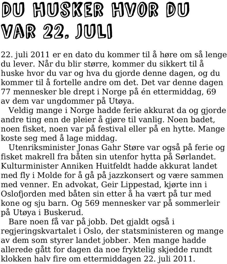 Det var denne dagen 77 mennesker ble drept i Norge på én ettermiddag, 69 av dem var ungdommer på Utøya.