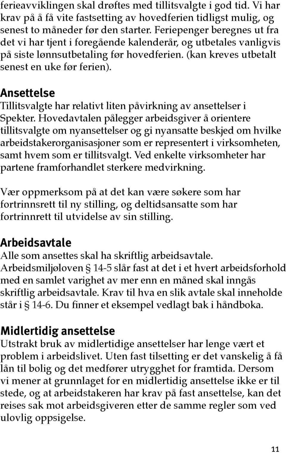 Ansettelse Tillitsvalgte har relativt liten påvirkning av ansettelser i Spekter.