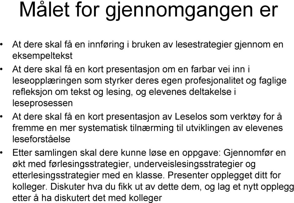 fremme en mer systematisk tilnærming til utviklingen av elevenes leseforståelse Etter samlingen skal dere kunne løse en oppgave: Gjennomfør en økt med førlesingsstrategier,