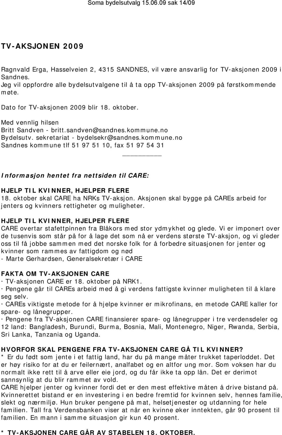 kommune.no Bydelsutv. sekretariat - bydelsekr@sandnes.kommune.no Sandnes kommune tlf 51 97 51 10, fax 51 97 54 31 Informasjon hentet fra nettsiden til CARE: HJELP TIL KVINNER, HJELPER FLERE 18.