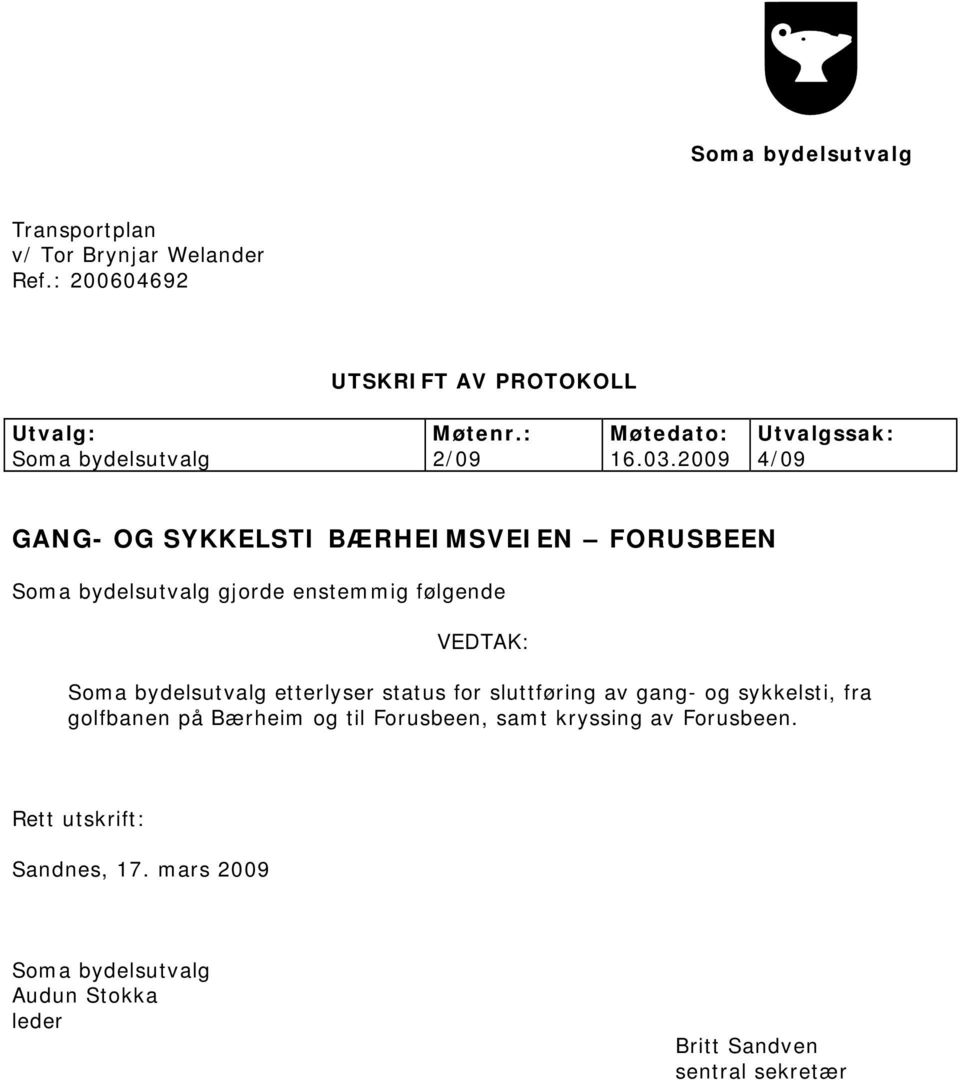 2009 4/09 GANG- OG SYKKELSTI BÆRHEIMSVEIEN FORUSBEEN Soma bydelsutvalg gjorde enstemmig følgende Soma bydelsutvalg etterlyser