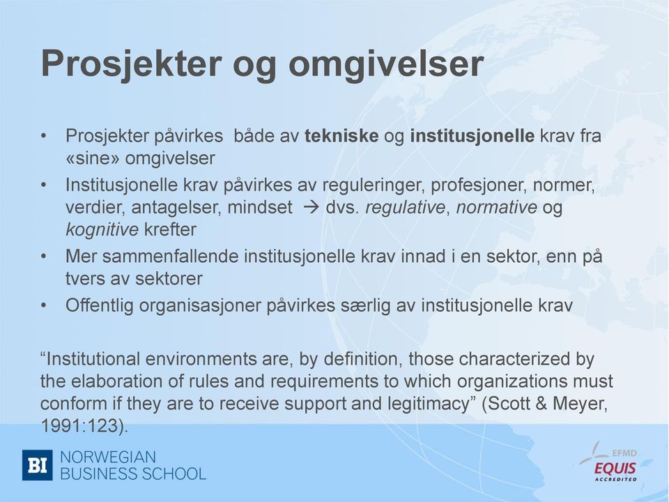 regulative, normative og kognitive krefter Mer sammenfallende institusjonelle krav innad i en sektor, enn på tvers av sektorer Offentlig organisasjoner