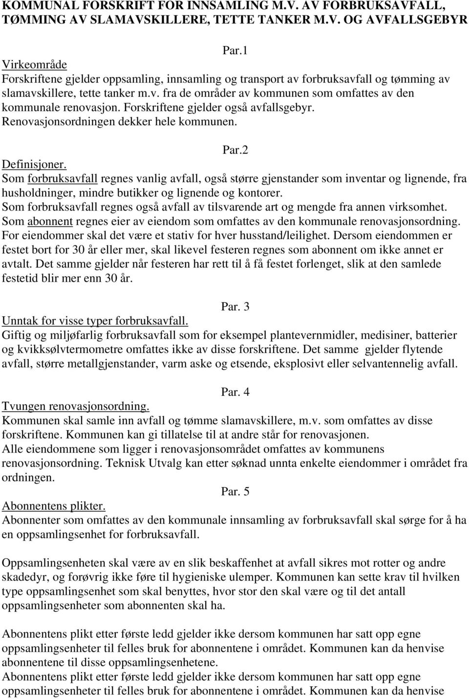 Forskriftene gjelder også avfallsgebyr. Renovasjonsordningen dekker hele kommunen. Par.2 Definisjoner.