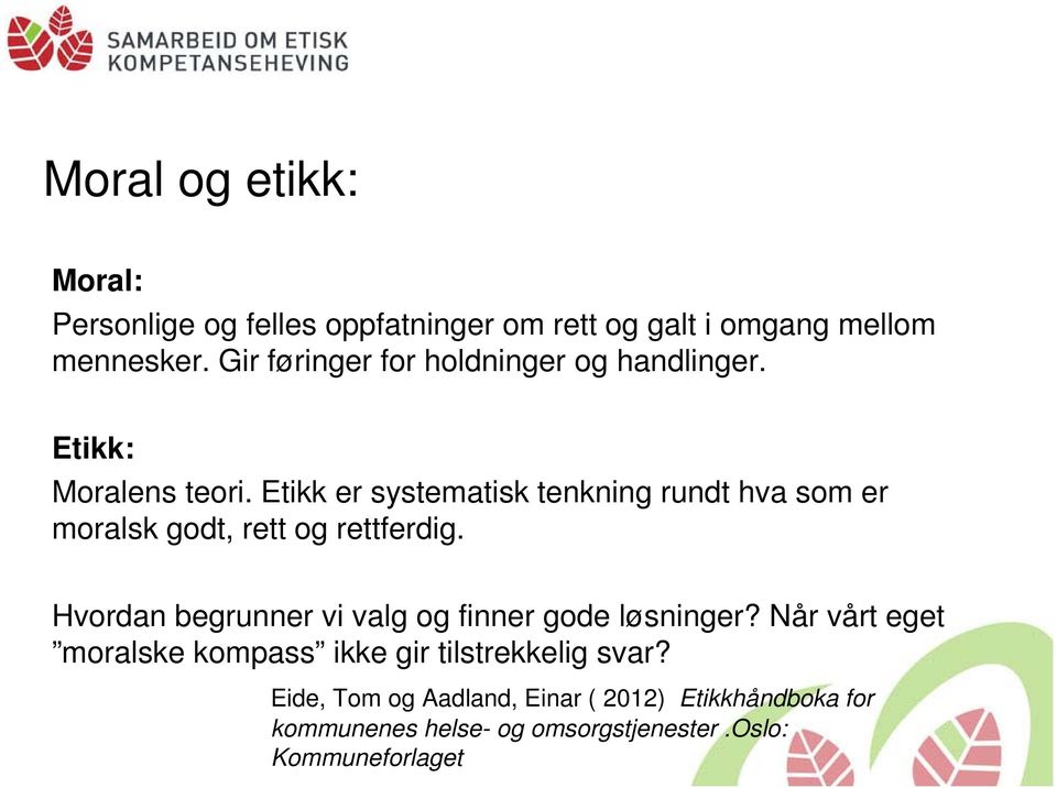 Etikk er systematisk tenkning rundt hva som er moralsk godt, rett og rettferdig.