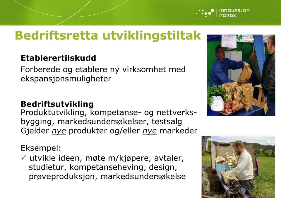 markedsundersøkelser, testsalg Gjelder nye produkter og/eller nye markeder Eksempel: utvikle