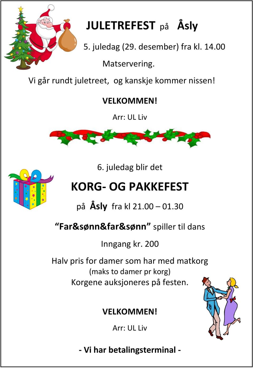 juledag blir det KORG- OG PAKKEFEST på Åsly fra kl 21.00 01.
