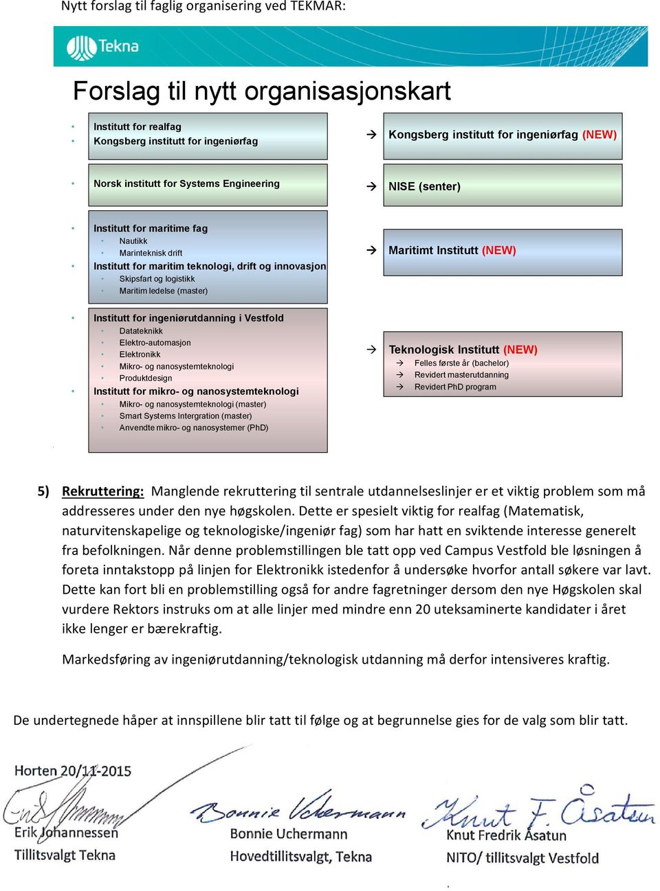 (master) Maritimt Institutt (NEW) Institutt for ingeniørutdanning i Vestfold Datateknikk Elektro-automasjon Elektronikk Mikro- og nanosystemteknologi Produktdesign Institutt for mikro- og