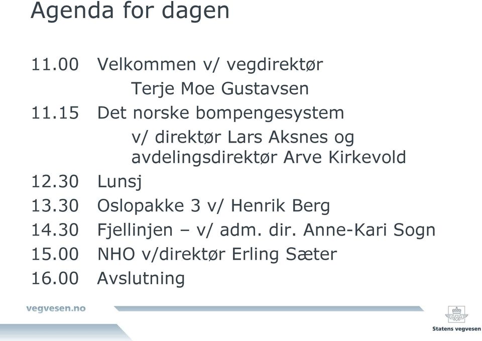 30 Lunsj v/ direktør Lars Aksnes og avdelingsdirektør Arve Kirkevold 13.