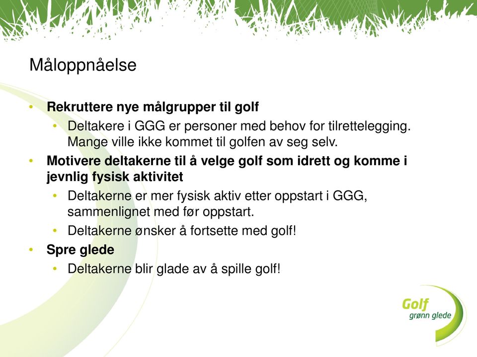 Motivere deltakerne til å velge golf som idrett og komme i jevnlig fysisk aktivitet Deltakerne er mer