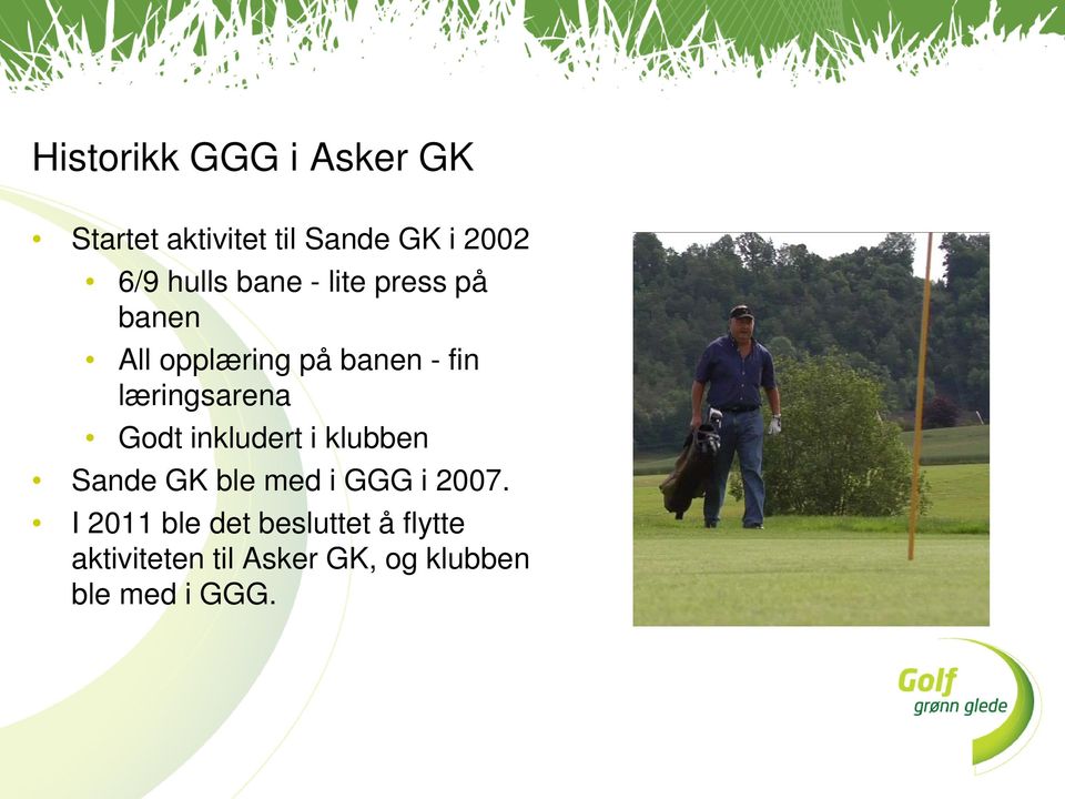 læringsarena Godt inkludert i klubben Sande GK ble med i GGG i 2007.