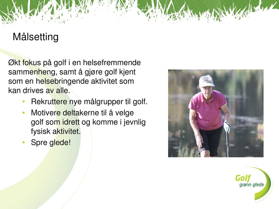 alle. Rekruttere nye målgrupper til golf.