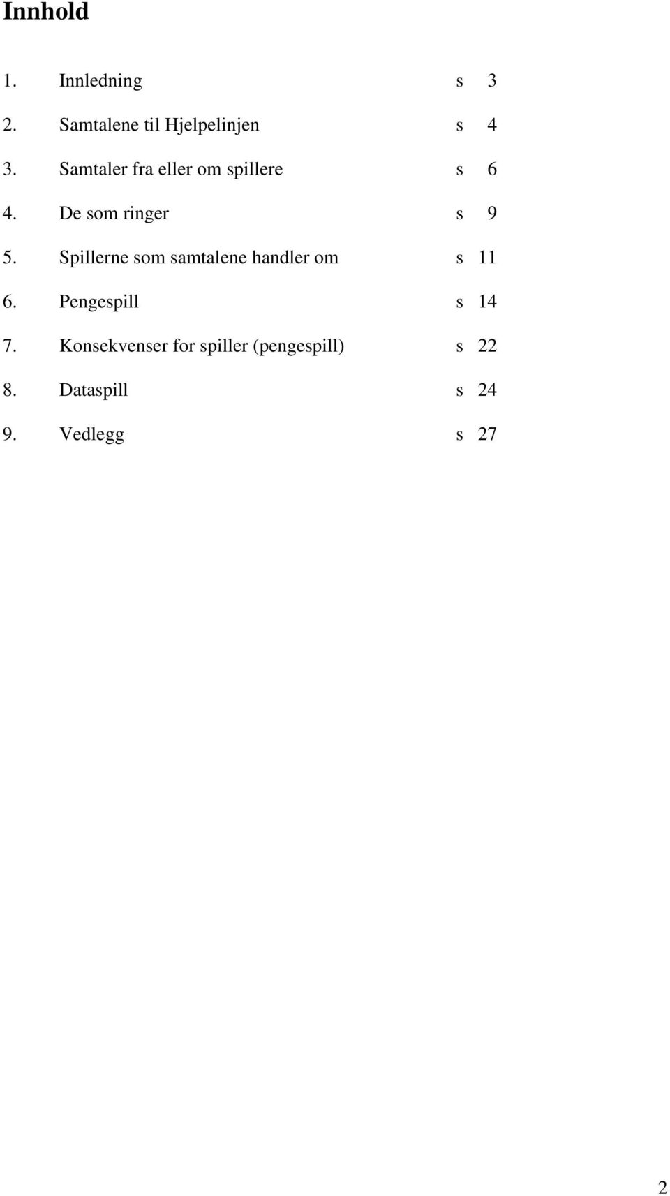 Spillerne som samtalene handler om s 11 6. Pengespill s 14 7.