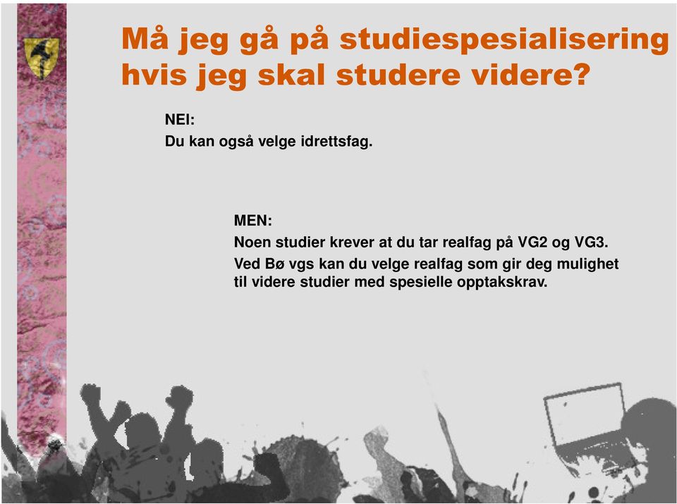 MEN: Noen studier krever at du tar realfag på VG2 og VG3.