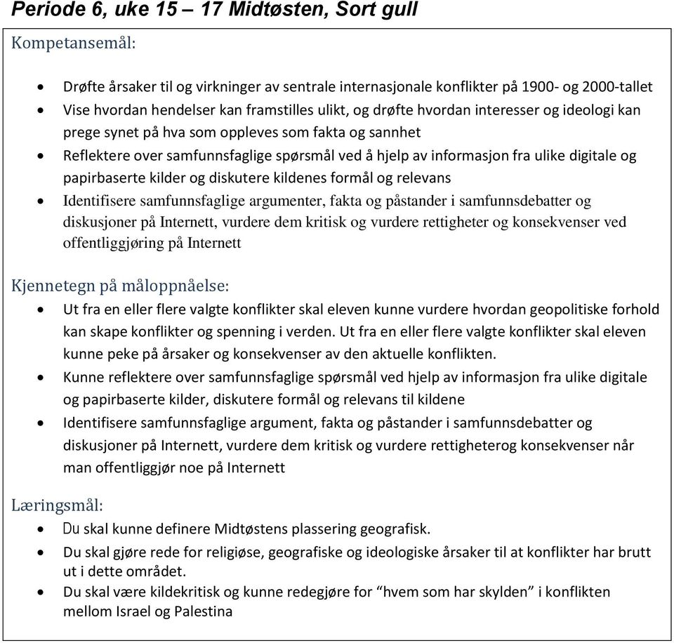 og diskutere kildenes formål og relevans Identifisere samfunnsfaglige argumenter, fakta og påstander i samfunnsdebatter og diskusjoner på Internett, vurdere dem kritisk og vurdere rettigheter og