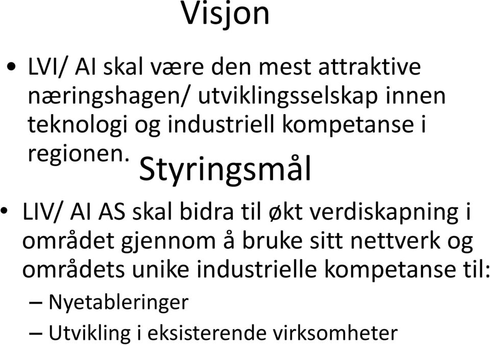 Styringsmål LIV/ AI AS skal bidra til økt verdiskapning i området gjennom å bruke