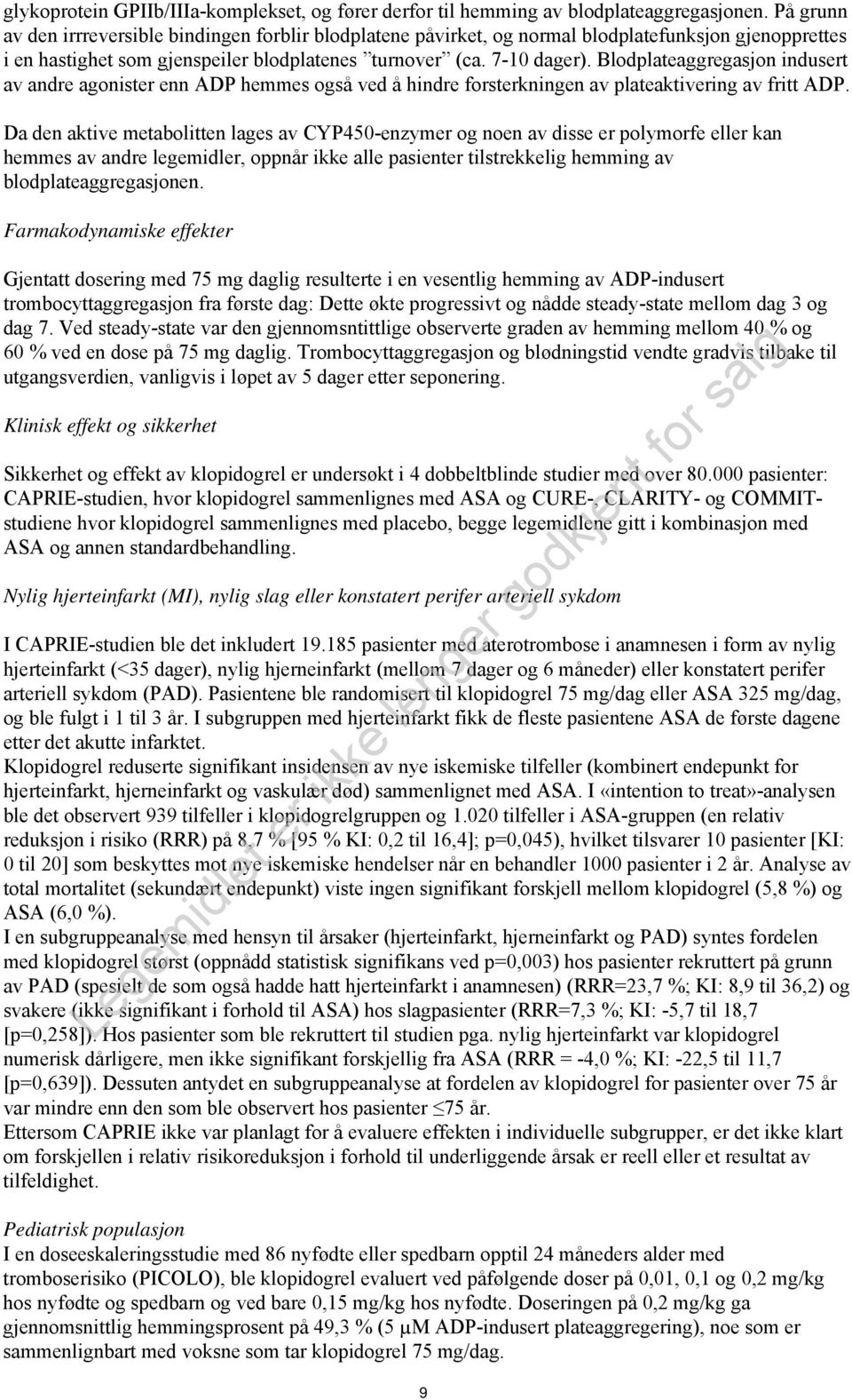 Blodplateaggregasjon indusert av andre agonister enn ADP hemmes også ved å hindre forsterkningen av plateaktivering av fritt ADP.