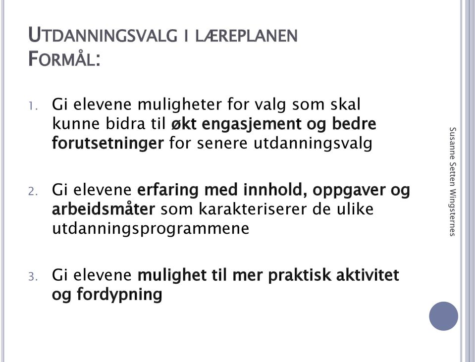 forutsetninger for senere utdanningsvalg 2.