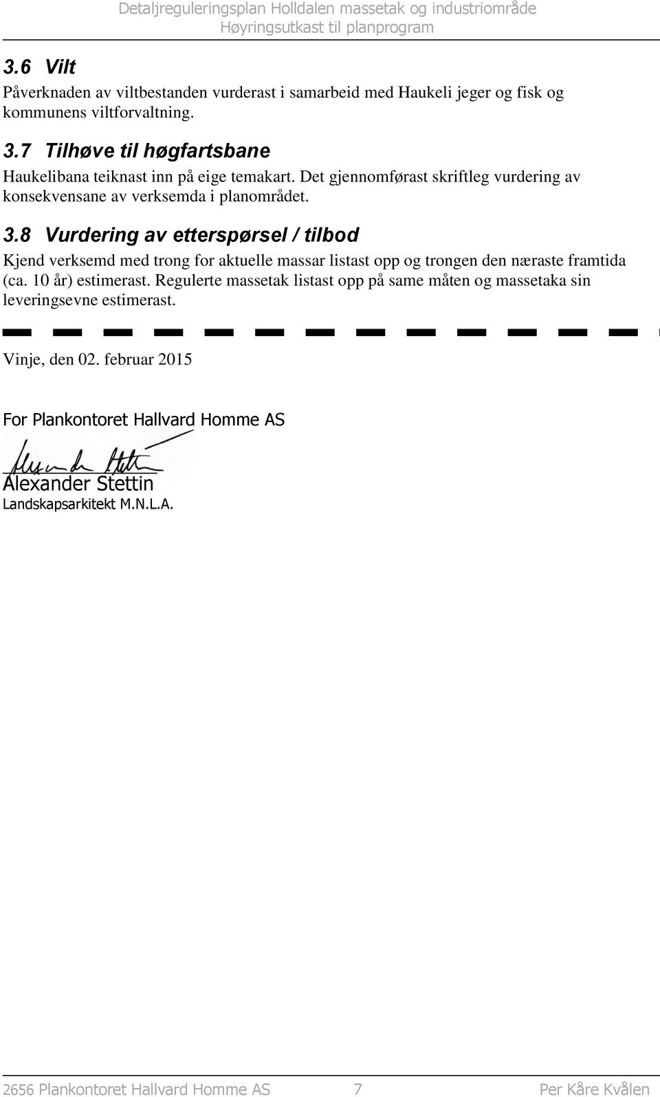 8 Vurdering av etterspørsel / tilbod Kjend verksemd med trong for aktuelle massar listast opp og trongen den næraste framtida (ca. 10 år) estimerast.